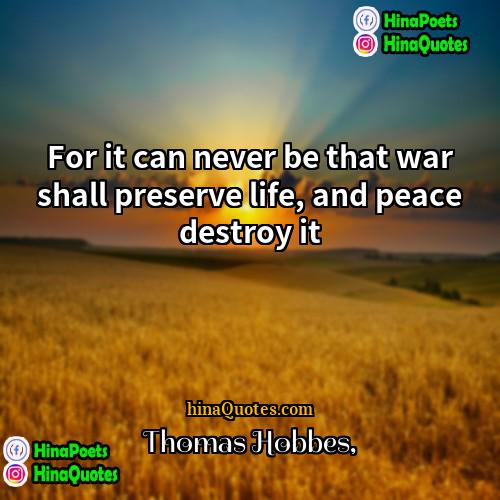 Thomas Hobbes Quotes | For it can never be that war